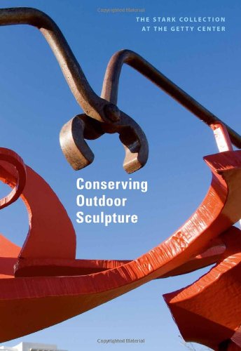 Conserving Outdoor Sculpture: The Stark Collection at the Getty Center (Getty Publications – (Yale))