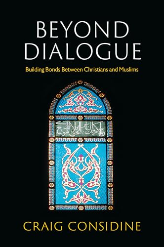 Beyond Dialogue: Building Bonds Between Christians and Muslims von Polity