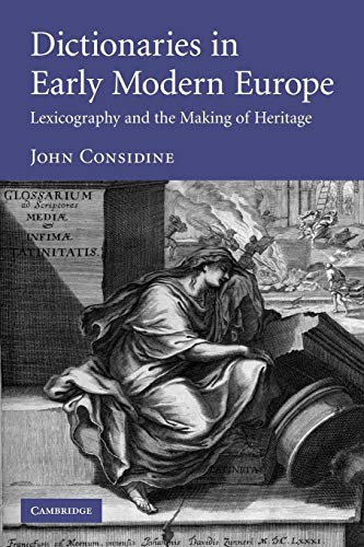 Dictionaries in Early Modern Europe: Lexicography and the Making of Heritage Dictionaries in Early Modern Europe: Lexicography and the Making of Heritage