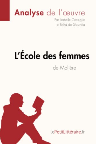 L'École des femmes de Molière (Analyse de l'oeuvre): Analyse complète et résumé détaillé de l'oeuvre (Fiche de lecture) von LEPETITLITTERAI