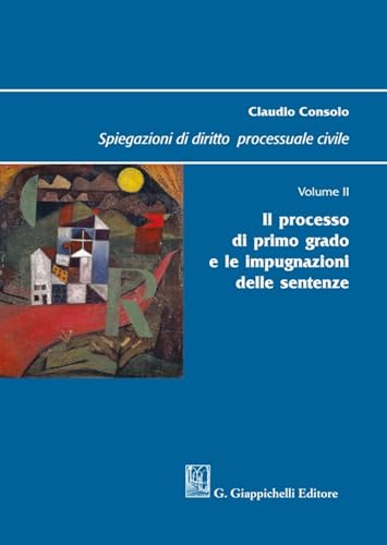 Spiegazioni di diritto processuale civile. Il processo di primo grado e le impugnazioni delle sentenze (Vol. 2) von Giappichelli