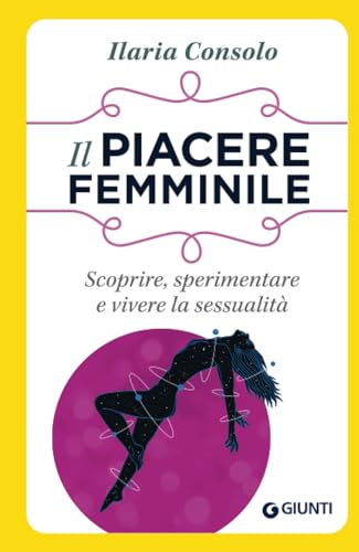 Il piacere femminile: Scoprire, sperimentare e vivere la sessualità (Psicologia Sesso, alla scoperta del piacere)