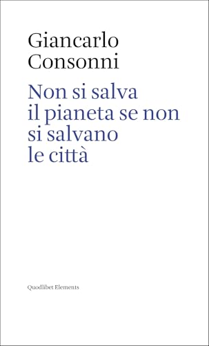 Non si salva il pianeta se non si salvano le città. Ediz. italiana e inglese (Elements) von Quodlibet