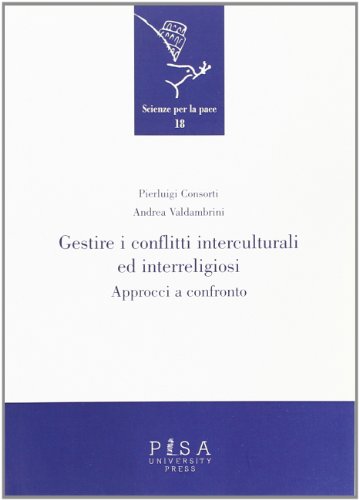 Gestire i conflitti interculturali ed interreligiosi. Approcci a confronto (Scienze per la Pace) von Pisa University Press