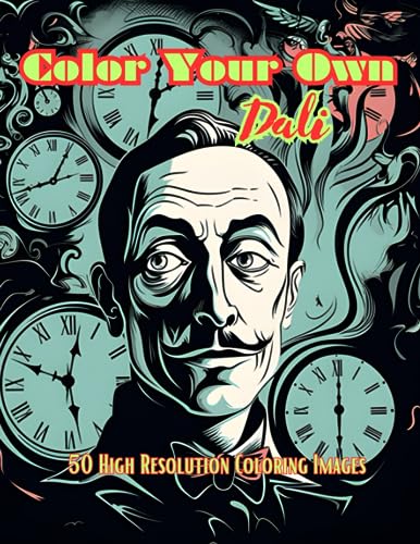 Color Your Own Dali: 50 Original Dali Inspired High Resolution Coloring Images