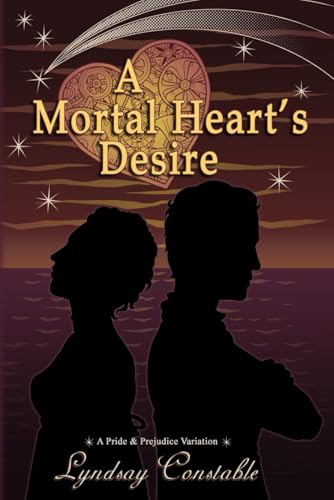 A Mortal Heart's Desire: A Pride and Prejudice Variation von Lyndsay Constable