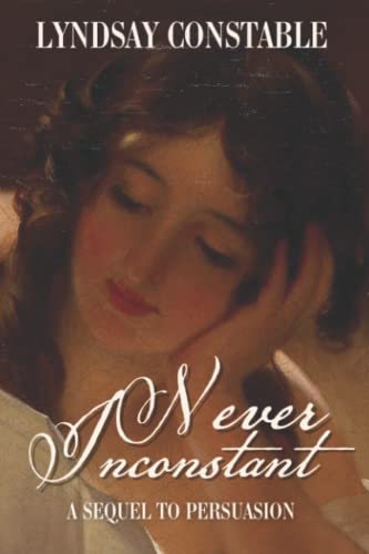 Never Inconstant: A Sequel to Jane Austen's Persuasion von Quills & Quartos Publishing