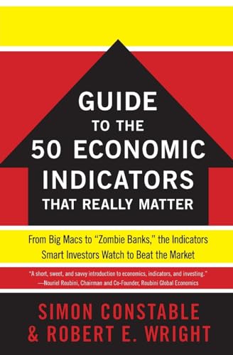 The WSJ Guide to the 50 Economic Indicators That Really Matter: From Big Macs to "Zombie Banks," the Indicators Smart Investors Watch to Beat the Market (Wall Street Journal Guides)