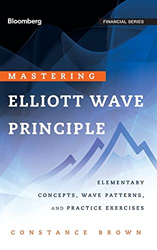 Mastering Elliott Wave Principle: Elementary Concepts, Wave Patterns, and Practice Exercises (Bloomberg Professional, Band 124) von Bloomberg Press
