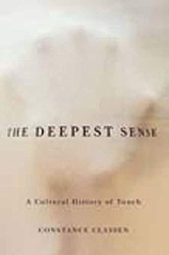 The Deepest Sense: A Cultural History of Touch (Studies in Sensory History)
