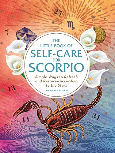 The Little Book of Self-Care for Scorpio: Simple Ways to Refresh and Restore―According to the Stars (Astrology Self-Care)