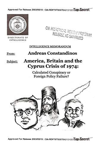 America, Britain and the Cyprus Crisis of 1974: Calculated Conspiracy or Foreign Policy Failure? America, Britain and the Cyprus Crisis of 1974: Calculated Conspiracy or Foreign Policy Failure?