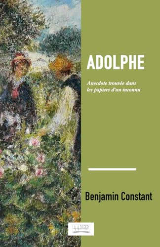 Adolphe: Anecdote trouvée dans les papiers d’un inconnu Adolphe: Anecdote trouvée dans les papiers d’un inconnu von 1122 Editions