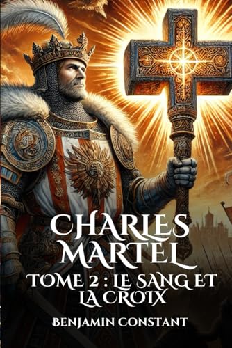 Charles Martel: Tome 2 : Le sang et la Croix Charles Martel: Tome 2 : Le sang et la Croix von Independently published