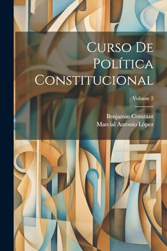 Curso De Política Constitucional; Volume 2 von Legare Street Press