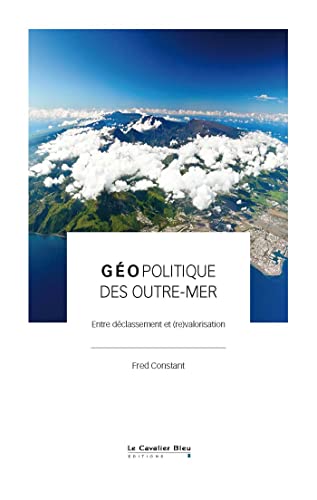Géopolitique des outre-mer: Entre déclassement et (re)valorisation