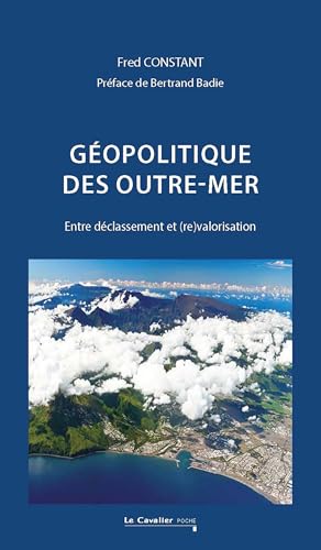 Géopolitique des outre-mer: Entre déclassement et (re)valorisation von CAVALIER BLEU