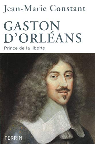 Gaston d'Orléans: Prince de la liberté