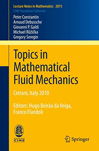 Topics in Mathematical Fluid Mechanics: Cetraro, Italy 2010, Editors: Hugo Beirão da Veiga, Franco Flandoli (C.I.M.E. Foundation Subseries, Band 2073) von Springer