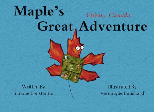 Maple's Great Adventure: Yukon, Canada von 978-1-7380683-8-8