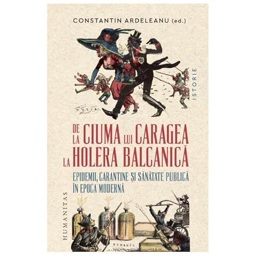 De La Ciuma Lui Caragea La Holera Balcanica De La Ciuma Lui Caragea La Holera Balcanica von Humanitas