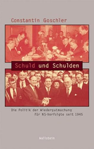 Schuld und Schulden: Die Politik der Wiedergutmachung für NS-Verfolgte seit 1945 (Beiträge zur Geschichte des 20. Jahrhunderts) von Wallstein Verlag GmbH