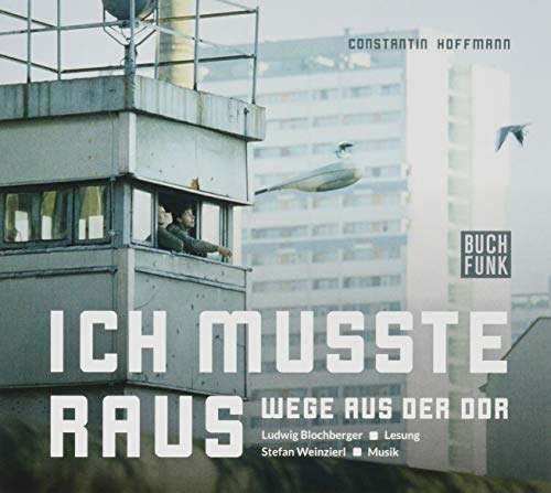 Ich musste raus - Wege aus der DDR: Audiobuch mit Musik