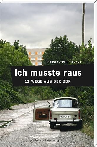 Ich musste raus. 13 Wege aus der DDR: Fluchtgeschichten von Mitteldeutscher Verlag