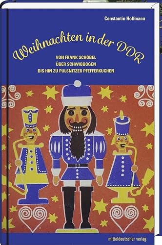 Weihnachten in der DDR: Frank Schöbel, Lauschaer Glasschmuck und Pulsnitzer Pfefferkuchen: Von Frank Schöbel über Schwibbogen bis hin zu Pulsnitzer Pfefferkuchen