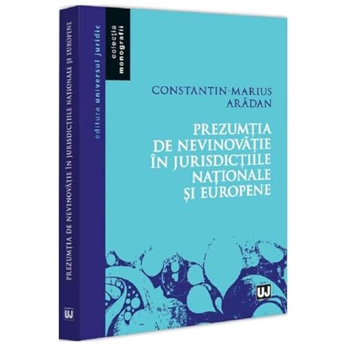 Prezumtia De Nevinovatie In Jurisdictiile Nationale Si Europene Prezumtia De Nevinovatie In Jurisdictiile Nationale Si Europene von Universul Juridic