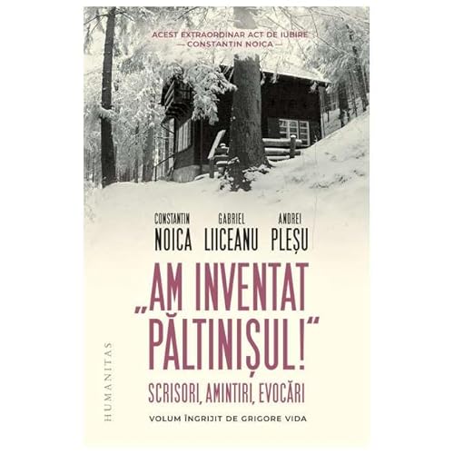 "Am Inventat Paltinisul!" Scrisori, Amintiri, Evocari von Humanitas