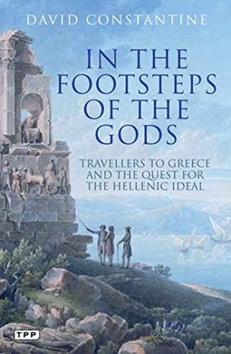 In the Footsteps of the Gods: Travellers to Greece and the Quest for the Hellenic Ideal