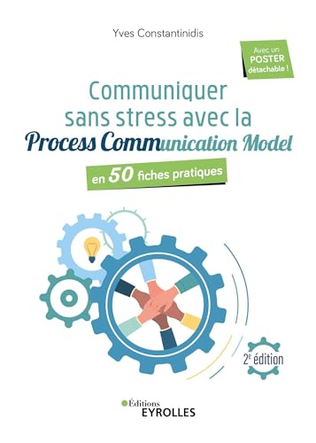 Communiquer sans stress avec Process Communication Model - 2e édition: En 50 fiches pratiques von EYROLLES