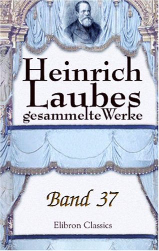 Heinrich Laubes gesammelte Werke: Band 37. Das erste deutsche Parlament. Band 2 von Adamant Media Corporation