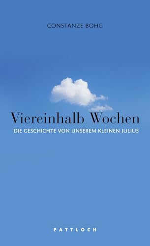 Viereinhalb Wochen: Die Geschichte von unserem kleinen Julius von Pattloch Verlag GmbH + Co