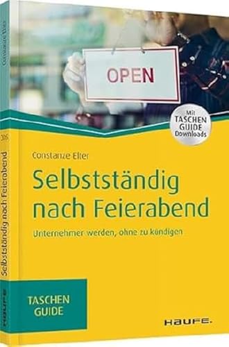 Selbstständig nach Feierabend: Unternehmer werden, ohne zu kündigen (Haufe TaschenGuide) von Haufe-Lexware