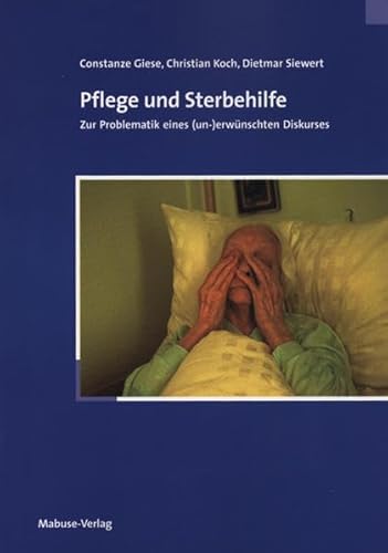 Pflege und Sterbehilfe: Zur Problematik eines (un-)erwünschten Diskurses