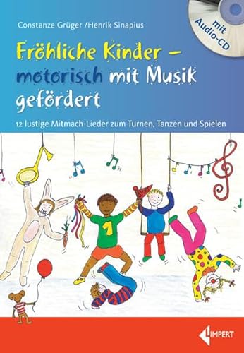 Fröhliche Kinder - motorisch mit Musik gefördert: 12 lustige Mitmach-Lieder zum Turnen, Tanzen und Spielen von Limpert Verlag GmbH