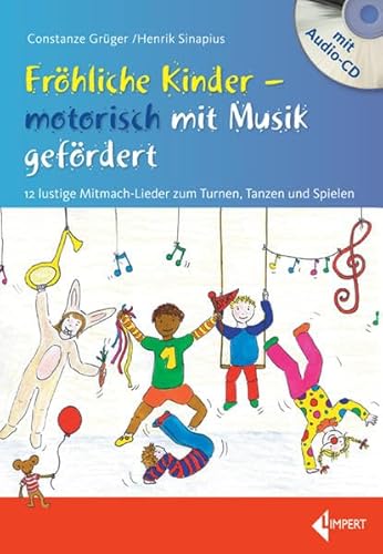 Fröhliche Kinder - motorisch mit Musik gefördert: 12 lustige Mitmach-Lieder zum Turnen, Tanzen und Spielen