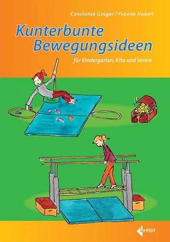 Kunterbunte Bewegungsideen: für Kindergarten, Kita und Verein von Limpert Verlag GmbH
