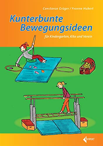 Kunterbunte Bewegungsideen: für Kindergarten, Kita und Verein von Limpert Verlag GmbH