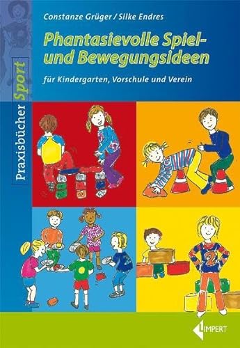 Phantasievolle Bewegungsideen: für Kindergarten, Vorschule und Verein