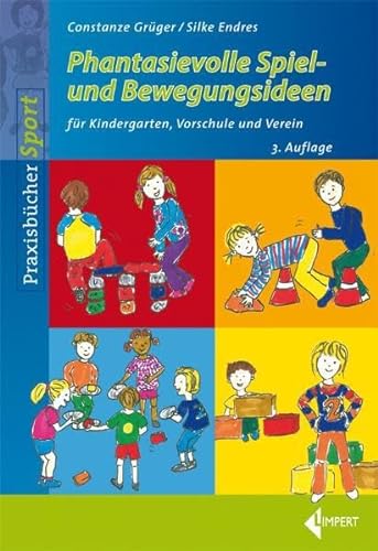 Phantasievolle Spiel- und Bewegungsideen: für Kindergarten, Vorschule und Verein