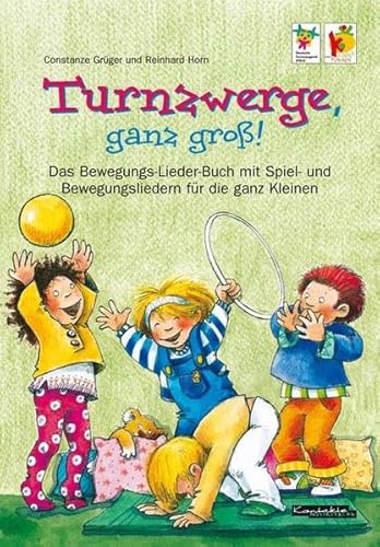 Turnzwerge, ganz groß!: Spiel- und Bewegungslieder für die ganz Kleinen!: Das Bewegungsliederbuch mit Spiel- und Bewegungsliedern für die ganz Kleinen