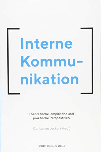 Interne Kommunikation: Theoretische, empirische und praktische Perspektiven