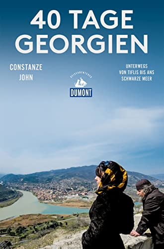 40 Tage Georgien (DuMont Reiseabenteuer): Unterwegs von Tiflis bis ans Schwarze Meer von Dumont Reise Vlg GmbH + C