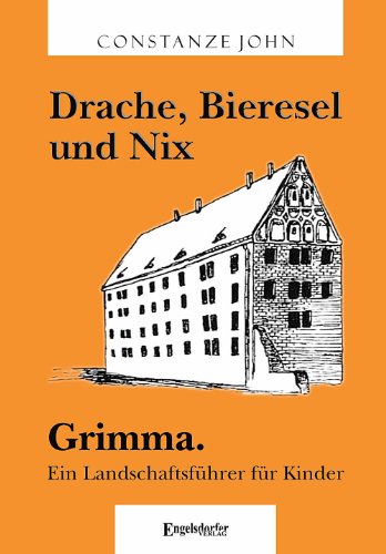 Drache, Bieresel und Nix. Grimma: Ein Landschaftsführer für Kinder von Engelsdorfer Verlag