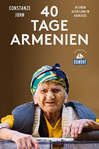 40 Tage Armenien: In einem alten Land im Kaukasus (DUMONT Reiseabenteuer) von Dumont Reise Vlg GmbH + C