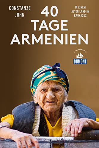 40 Tage Armenien: In einem alten Land im Kaukasus (DuMont Reiseabenteuer)
