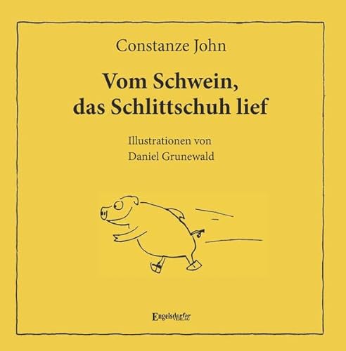 Vom Schwein, das Schlittschuh lief: Mit Illustrationen von Daniel Grunewald von Engelsdorfer Verlag
